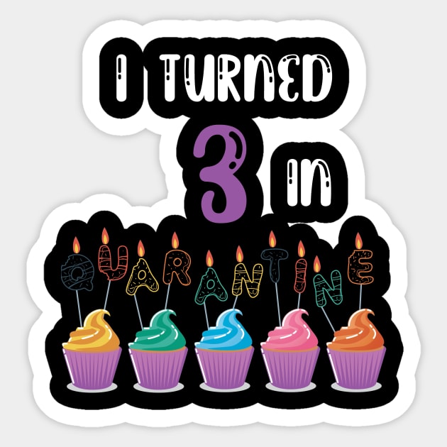 I Turned 3 In Quarantine funny birthday idea T-shirt Sticker by fatoajmii